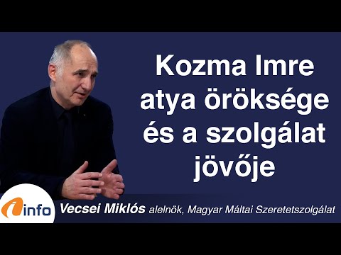 Kozma Imre atya öröksége és a Máltai Szeretetszolgálat jövője. Vecsei Miklós, Inforádió, Aréna