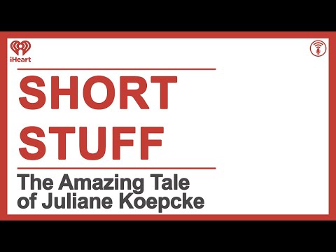 Short Stuff: The Amazing Tale of Juliane Koepcke | STUFF YOU SHOULD
KNOW