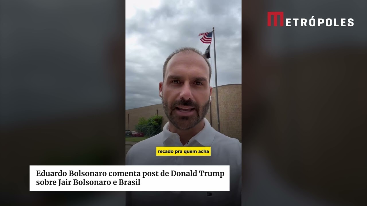 Eduardo comenta post de Trump sobre Bolsonaro e Brasil