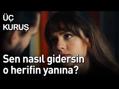 Üç Kuruş | Sen Nasıl Gidersin O Herifin Yanına?