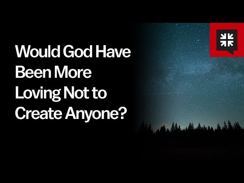 Would God Have Been More Loving Not to Create Anyone? // Ask Pastor John