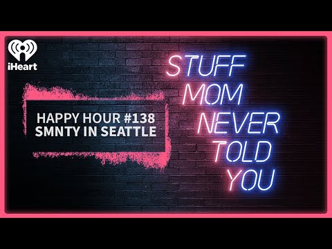 Happy Hour #138: SMNTY in Seattle | STUFF MOM NEVER TOLD YOU