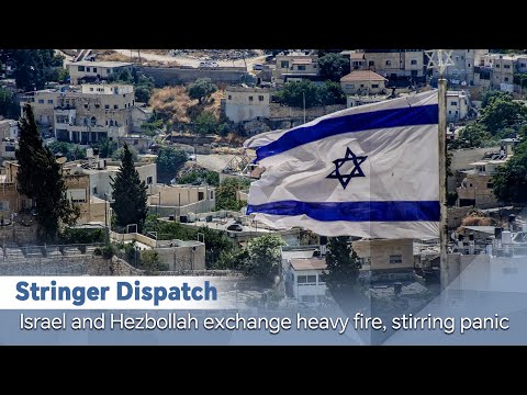 Stringer Dispatch: Israel and Hezbollah exchange heavy fire, stirring panic