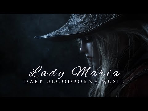Lady Maria – Ballad of the Astral Clocktower | Dark Bloodborne Fantasy Music for Sleep & Writing