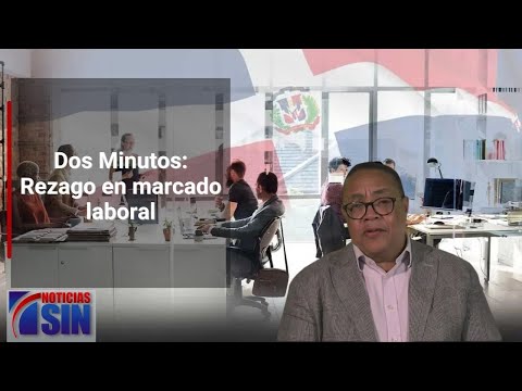 Dos Minutos: Rezago en marcado laboral