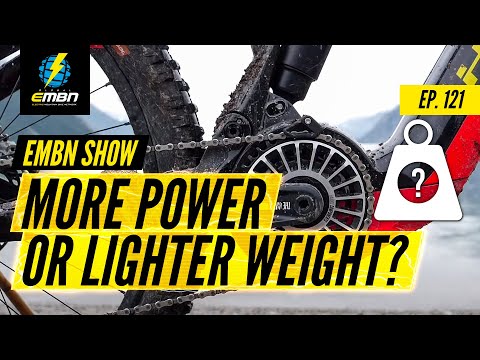 High Power Vs Light Weight E Bikes | The EMBN Show Ep. 121