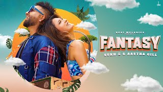 Fantasy Sukh E & Aastha Gill Ft Jaani