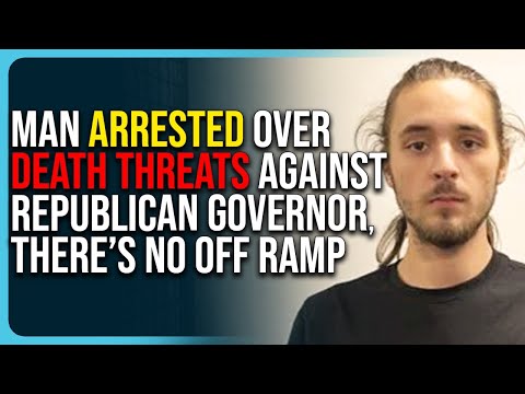 Man Arrested Over Death Threats Against Republican Governor, There’s No Off Ramp