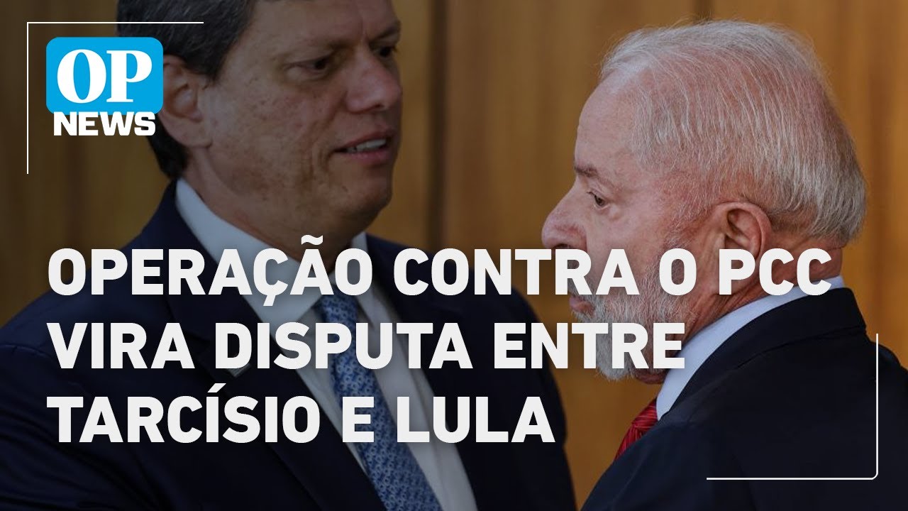Operação contra o PCC vira disputa entre Tarcísio e Lula | O POVO NEWS