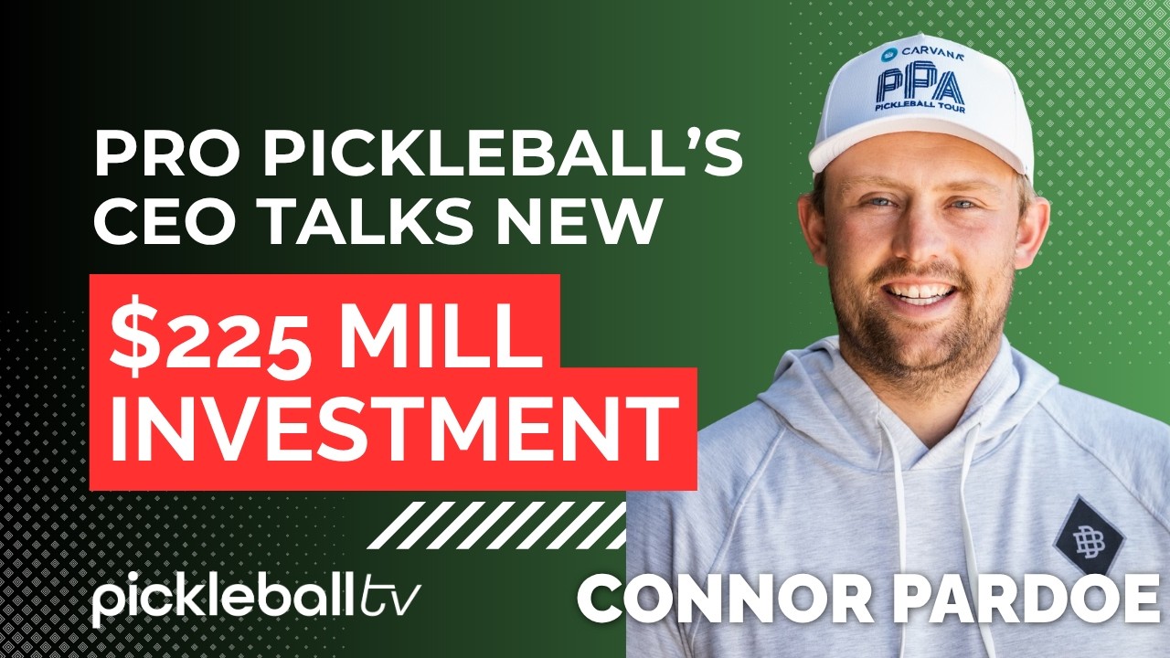 BIGGEST INVESTMENT IN PICKLEBALL EVER!! | CEO Connor Pardoe weighs in on newest $225M Investment