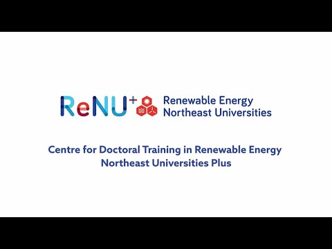 Centre for Doctoral Training in Renewable Energy Northeast Universities Plus - PhD Programme