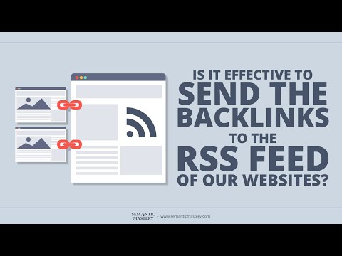 Is It Effective To Send The Backlinks To The RSS Feed Of Our Websites?