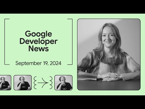 Android 15 Launch, a special guest spotlight, and more – Google Developer News September 2024