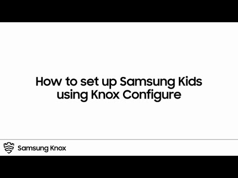 Knox: How to set up Samsung Kids using Knox Configure | Samsung