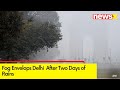 Fog Envelops Delhi | After Two Days of Rains | NewsX