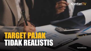 Target Pajak Dianggap Tak Realistis, Pemerintah Harus Rem Belanja Negara