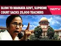 Mamata Banerjee Latest News | Supreme Court Sacks 25,000 Teachers, Huge Blow To Mamata Government