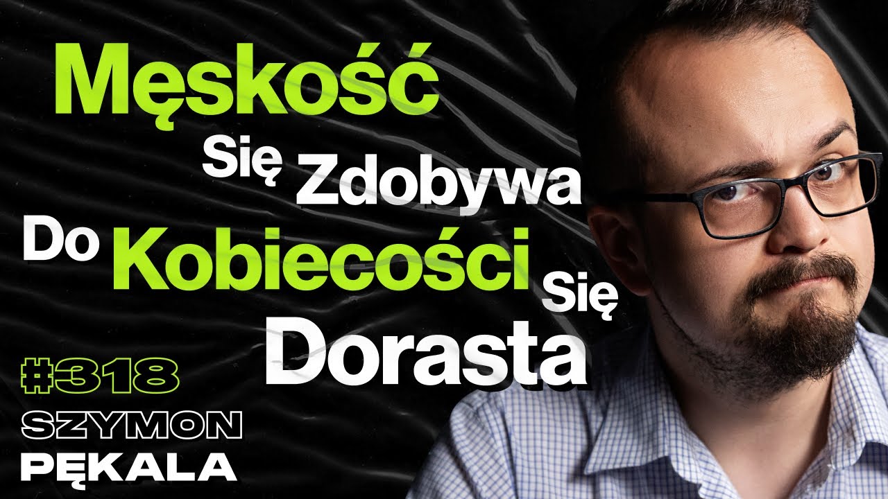 #318 Czy Instytucja Małżeństwa Ma Sens? Jak Mężczyzna Udowadnia Swoją Męskość? - Szymon Pękala