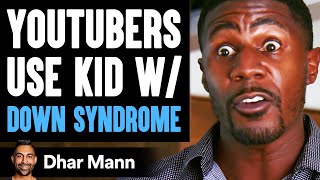 YouTubers USE KID With DOWN SYNDROME For VIEWS, They Live To Regret It | Dhar Mann