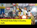 PM Modi Holds Rally In Dwarka, Delhi | 2024 General Elections | NewsX