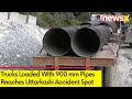 Trucks Loaded With 900 mm diameter Pipes Reaches Spot | Uttarkashi Tunnel Collapse | NewsX