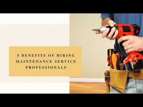 5 Benefits of Hiring Maintenance Service Professionals