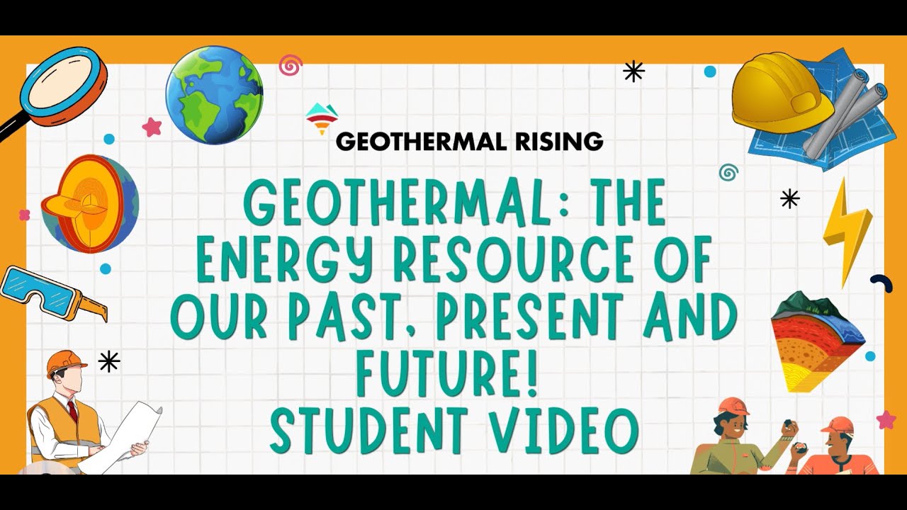 Geothermal: The Energy Resource of Our Past, Present, and Future! Student Video
