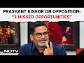 Prashant Kishor NDTV Interview | Prashant Kishor On Opposition: 3 Missed Opportunities