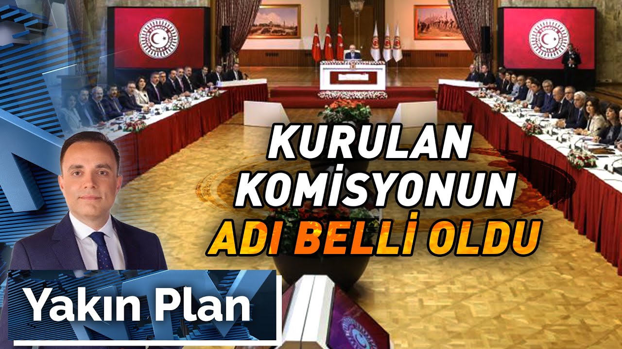 Meclis Komisyonu Nasıl Çalışacak? | Yakın Plan - 5 Ağustos 2025