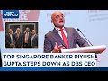 DBS Bank Piyush Gupta  | Top Singapore Banker Piyush Gupta Steps Down As DBS CEO
