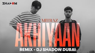 Akhiyaan (REMIX Viral) – Mitraz Ft DJ Shadow Dubai Video HD