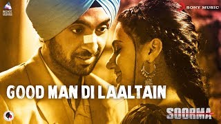 Good Man Di Laaltain – Diljit Dosanjh – Soorma Video HD