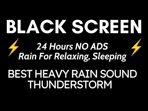 Best Heavy Rain And Thunder Sound For Relaxation - Black Screen | 24 Hours NO ADS Relaxing, Sleep