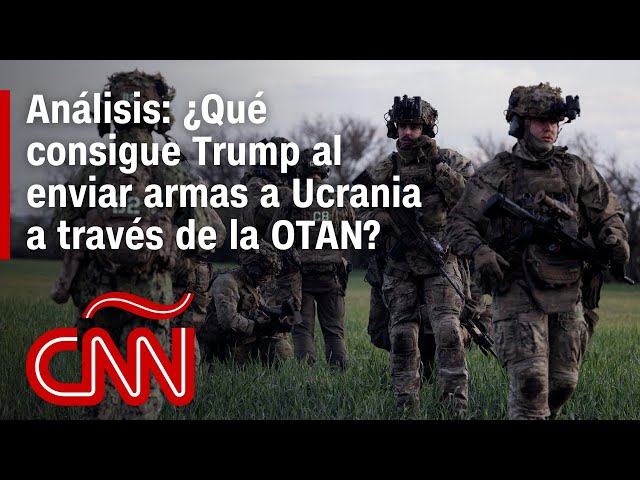 Análisis | ¿Qué consigue Trump al enviar armas a Ucrania a través de la OTAN?