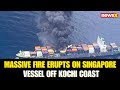 Massive Fire Erupts on Singapore Vessel off Kochi Coast; Coast Guard on Alert