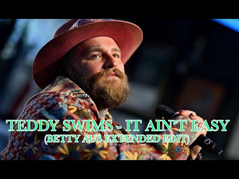 Teddy Swims - It Ain't Easy (Betty Aus Extended Edit)
