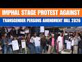 Manipur | Imphal Transgender Protest Against 2026 Rights Amendment Bill | News9