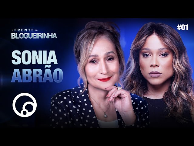DE FRENTE COM BLOGUEIRINHA: SONIA ABRÃO - T4EP1 | DiaTV