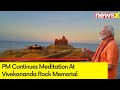 PM Modi Continues Meditation At Vivekananda Rock Memorial |Ground Report From Kanyakumari | NewsX