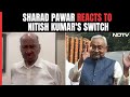 Nitish Kumar Latest News | Sharad Pawar On Nitish Kumar Joining NDA:Public Will Teach Him A Lesson