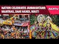 Nation Celebrates Janmashtami: Mantras, Dahi Handi, Music, Masti Everywhere