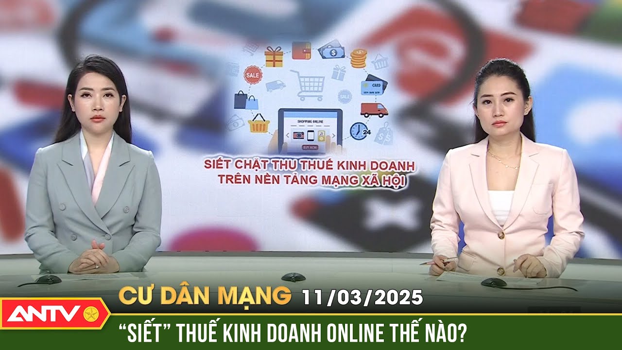 Siết chặt thu thuế kinh doanh trên nền tảng mạng xã hội | Cư dân mạng | ANTV