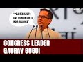 Assembly Election Results Will Give Momentum To INDIA Alliance: Gaurav Gogoi