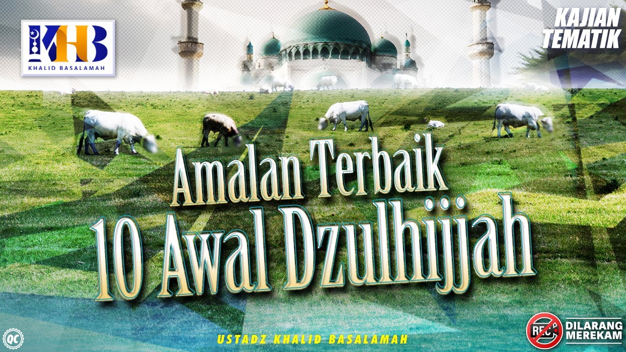 Kajian Tematik: Amalan Terbaik 10 Awal Dzulhijjah - Khalid Basalamah