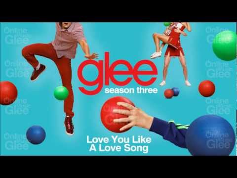 Love You Like A Love Song (Glee Cast Version)