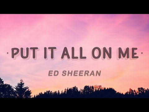 Ed Sheeran - Put It All On Me (Lyrics) feat. Ella Mai