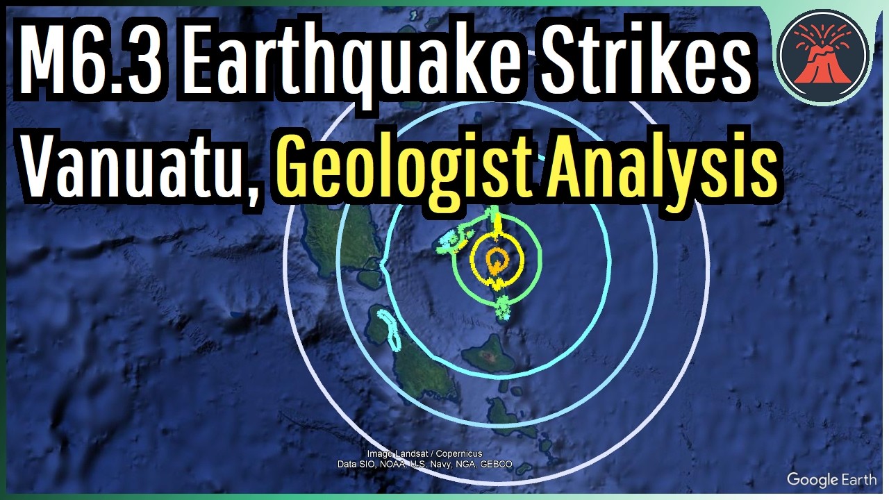 Vanuatu Earthquake Update; M6.3 Strikes, Geologist Analysis