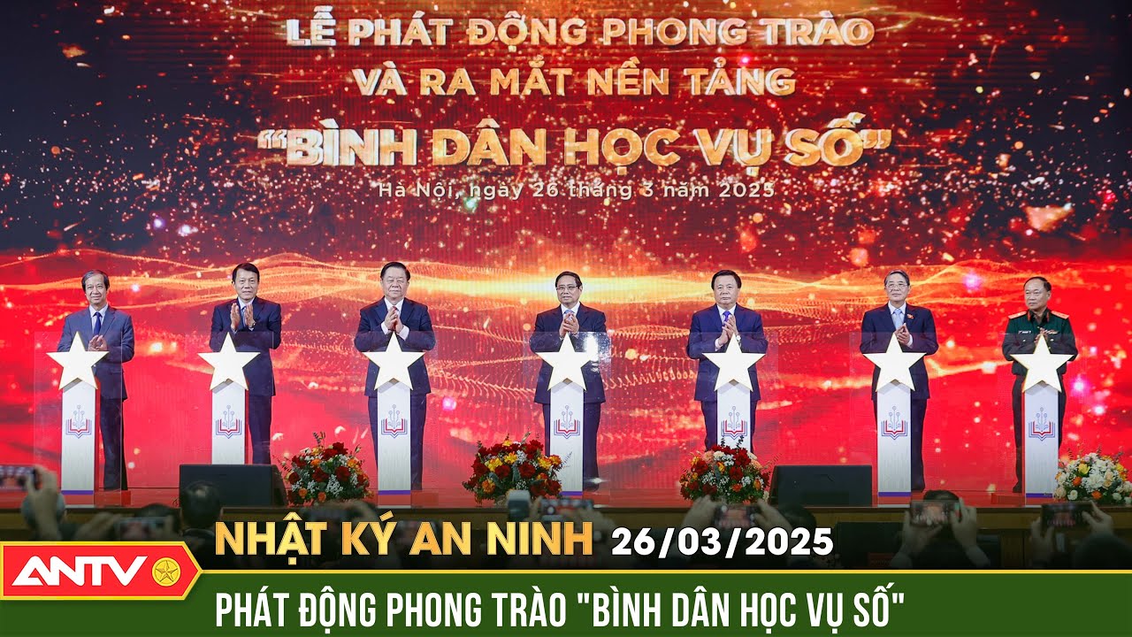 Thủ tướng phát động phong trào 'Bình dân học vụ số' toàn dân | Nhật ký an ninh ngày 26/3 | ANTV