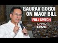 Gaurav Gogoi Waqf Bill Speech Today | Dilute, Defame, Divide, Disenfranchise...: Congress G Gogoi