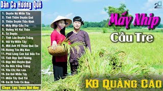 Mấy Nhịp Cầu Tre - Nhạc Trữ Tình Dân Ca Miền Tây Chọn lọc Hay Nhất Năm 2025 - Dân Ca Hương Quê